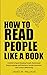 How to Read People Like a Book: A Guide to Speed-Reading People, Understand Body Language and Emotions, Decode Intentions, and Connect Effortlessly (Communication Skills Training)