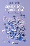 Sessizliğin Gürültüsü by Juli Zeh