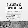 Slavery's Capitalism by Sven Beckert