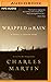 Wrapped in Rain by Charles Martin