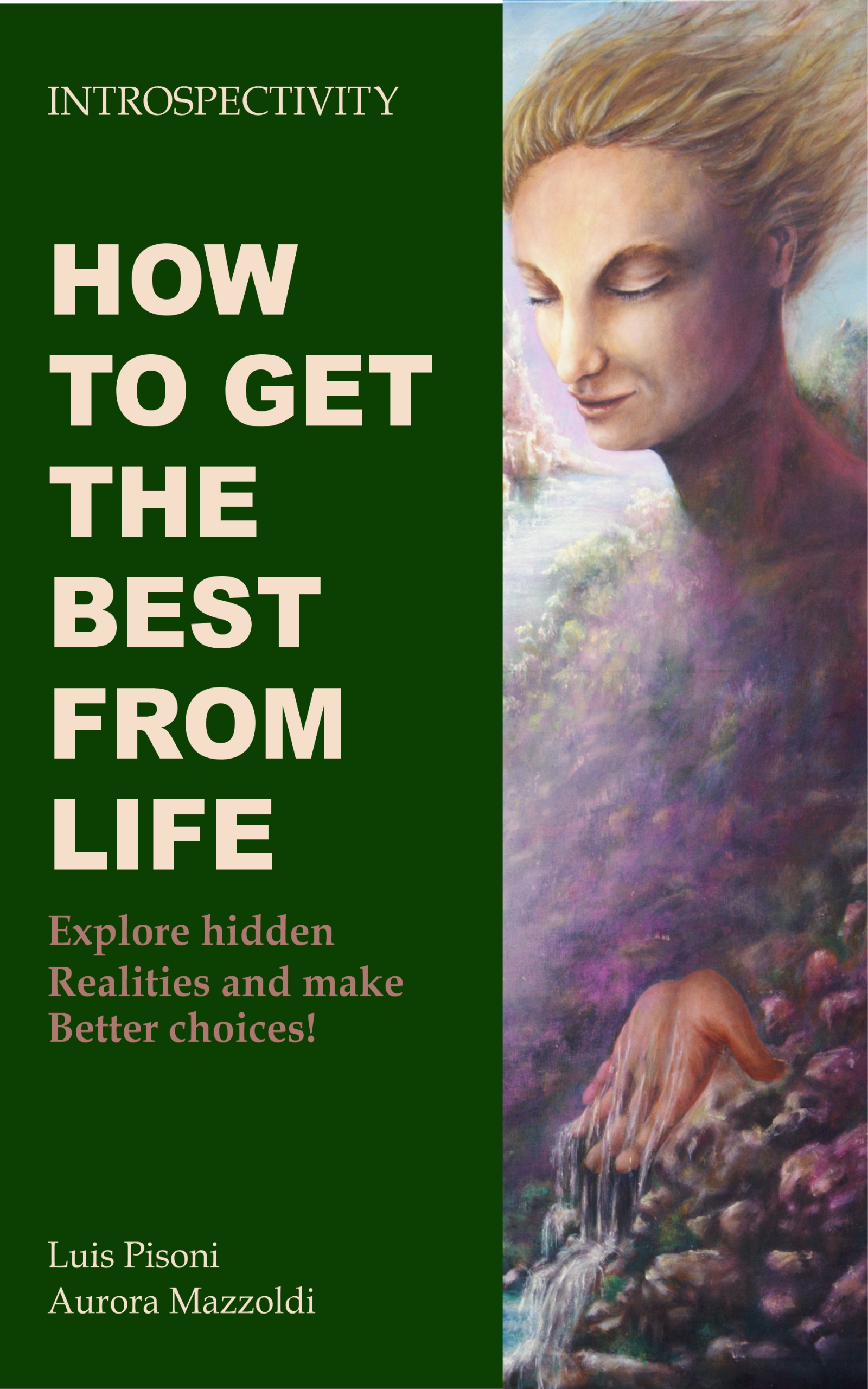 How to Get the Best from Life: Explore Hidden Realities and Make Better Choices