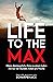 Life to the Max: Meine abenteuerliche Reise zu einem Leben mit nur vier Stunden Arbeit pro Woche (German Edition)