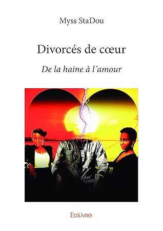 Divorces De Coeur De La Haine A L Amour By Myss Stadou