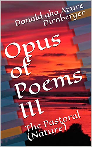 Opus of Poems III: The Pastoral (Nature)