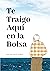 Te Traigo Aquí en la Bolsa by Elsa María Kalifa Ruibal