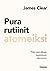 Pura rutiinit atomeiksi - Näin saat aikaan muutoksen, joka pysyy by James Clear Pura rutiinit atomeiksi - Näin saat aikaan muutoksen, joka pysyy by James Clear
