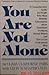 You Are Not Alone: Understanding and Dealing With Mental Illness : A Guide for Patients, Families, Doctors, and Other Professionals