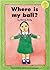 Where Is My Ball? (Longman Book Project: Read Aloud Fiction 1 - Beginner Books)