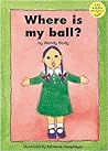 Where Is My Ball? (Longman Book Project: Read Aloud Fiction 1 - Beginner Books) Where Is My Ball? (Longman Book Project: Read Aloud Fiction 1 - Beginner Books)