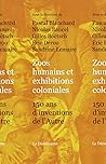 Zoos humains et exhibitions coloniales by Pascal Blanchard Zoos humains et exhibitions coloniales by Pascal Blanchard