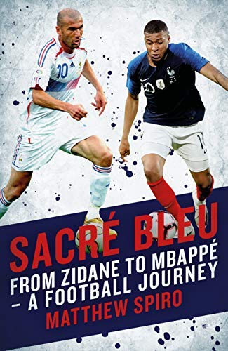 Sacre Bleu: from Zidane to Mbappé - A football journey (Hardcover)