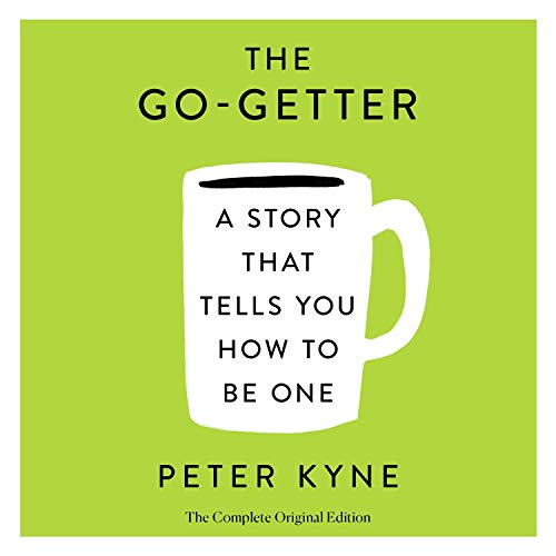 The Go-Getter: A Story That Tells You How to Be One