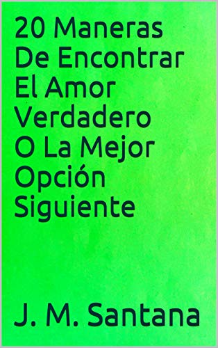 20 Maneras De Encontrar El Amor Verdadero O La Mejor Opción Siguiente