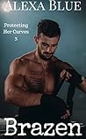 Brazen (Protecting Her Curves Book 3)