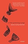 Book cover for A Fish Growing Lungs: Essays
