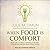 When Food Is Comfort: Nurture Yourself Mindfully, Rewire Your Brain, and End Emotional Eating