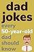 Dad Jokes Every 50 Year Old...