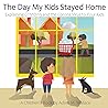The Day My Kids Stayed Home by Adam M. Wallace
