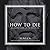 How to Die:  An Ancient Guide to the End of Life