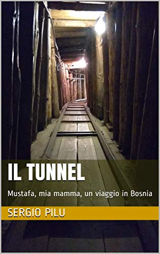 Il tunnel. Mustafa, mia mamma, un viaggio in Bosnia