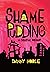Shame Pudding