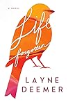 Life Forgotten by Layne Deemer Life Forgotten by Layne Deemer