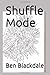 Shuffle Mode by Ben Blackdale