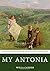 My Antonia by Willa Cather My Antonia by Willa Cather