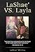 LaShae' vs. Layla by LaShae' Whitley