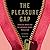 The Pleasure Gap: American Women and the Unfinished Sexual Revolution