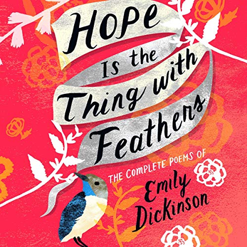 Hope Is the Thing with Feathers: The Complete Poems of Emily Dickinson