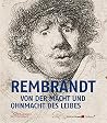 Rembrandt: Von der Macht und Ohnmacht des Leibes. 100 Radierungen Rembrandt: Von der Macht und Ohnmacht des Leibes. 100 Radierungen