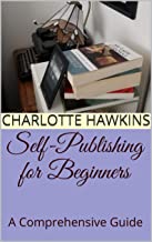Self Publishing for Beginners: A Comprehensive Guide (Kindle Edition)