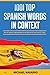 1001 Top Spanish Words in Context: How to Speak Intermediate-Level Spanish in Less than 21 Days (LEARN SPANISH by Michael Navarro)
