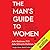 The Man's Guide to Women: S...