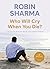 Who Will Cry When you Die? Life Lessons from the Monk Who Sol... by Robin Sharma