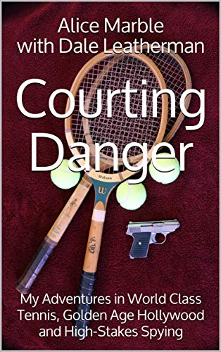 Courting Danger: My Adventure in World-Class Tennis, Golden-Age Hollywood, and High-Stakes...... (Kindle Edition)