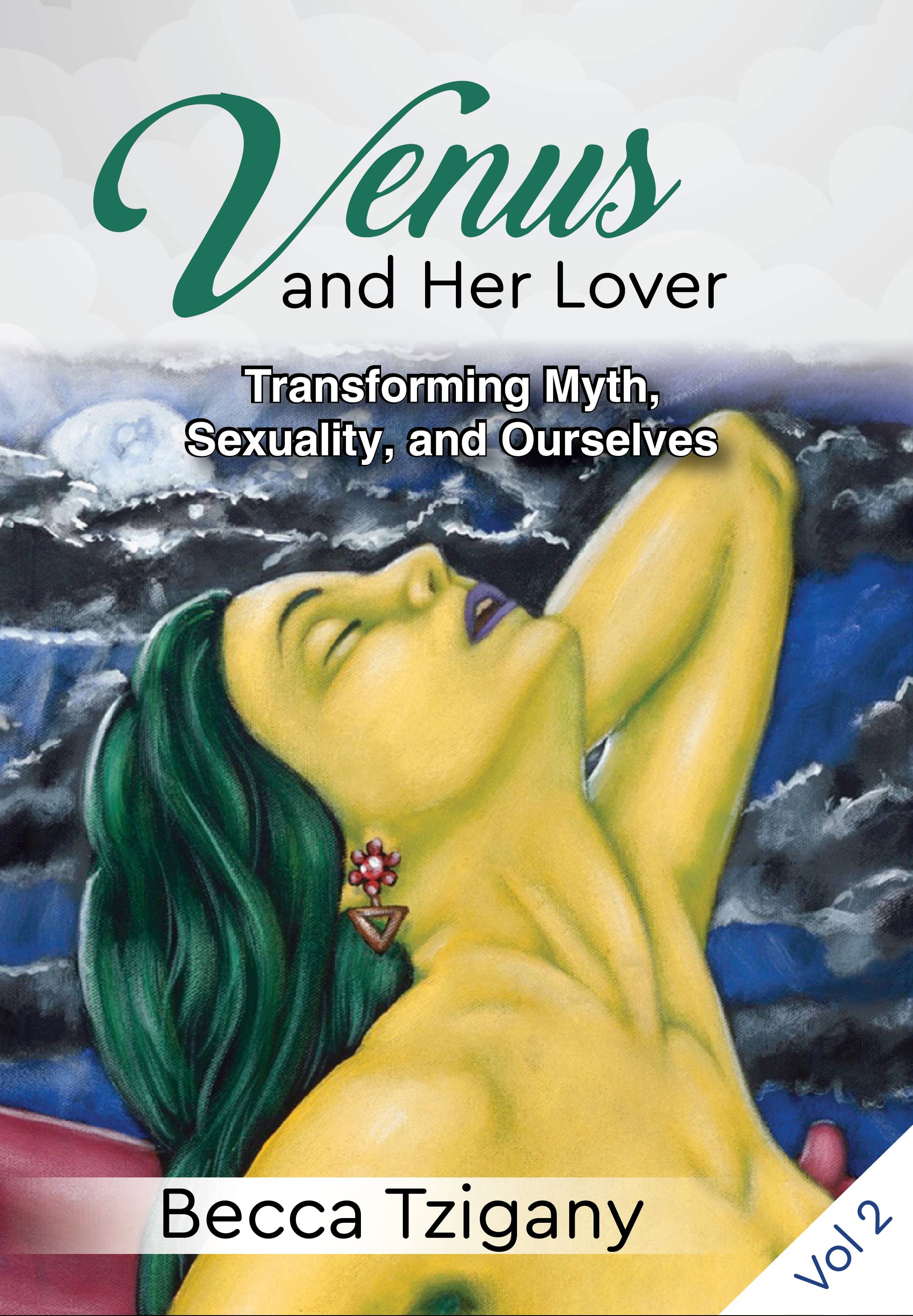 Venus and Her Lover: Transforming Myth, Sexuality, and Ourselves (Volume 2)