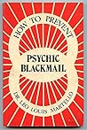 How to Prevent Psychic Blackmail by Leo Louis Martello