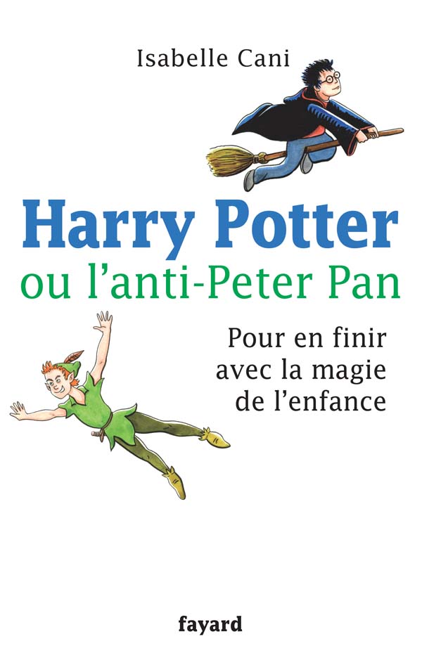 Harry Potter Ou L Anti Peter Pan: Pour en finir avec la magie de l'enfance (French Edition)