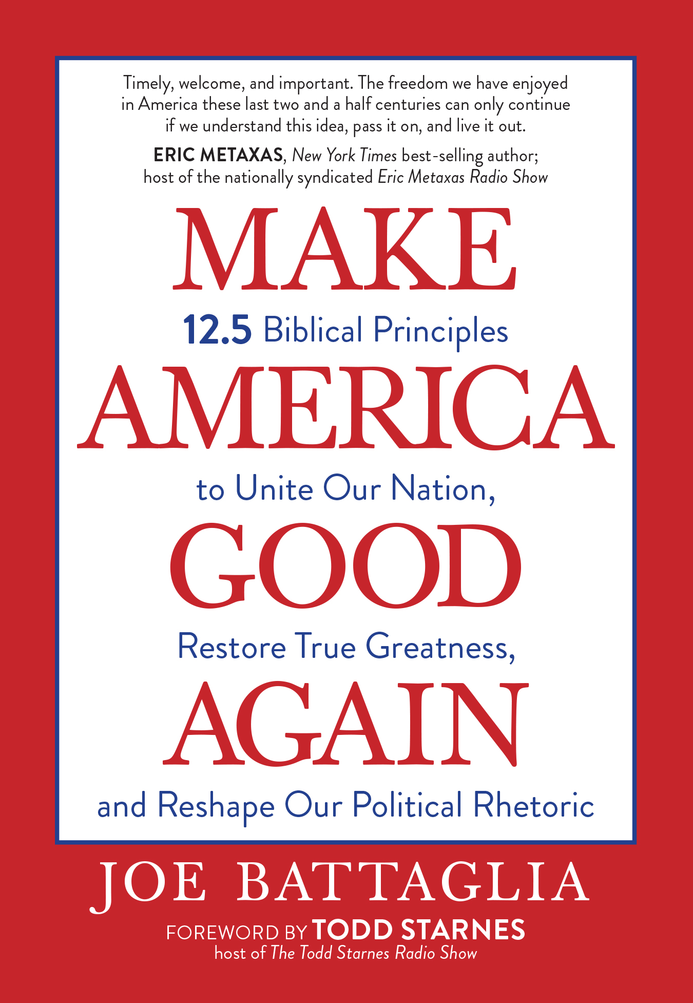 Make America Good Again: 12.5 Biblical Principles to Unite Our Nation, Restore True Greatness, And Reshape Our Political Rhetoric (Paperback) – Christian Perspectives on Current Hot Topics