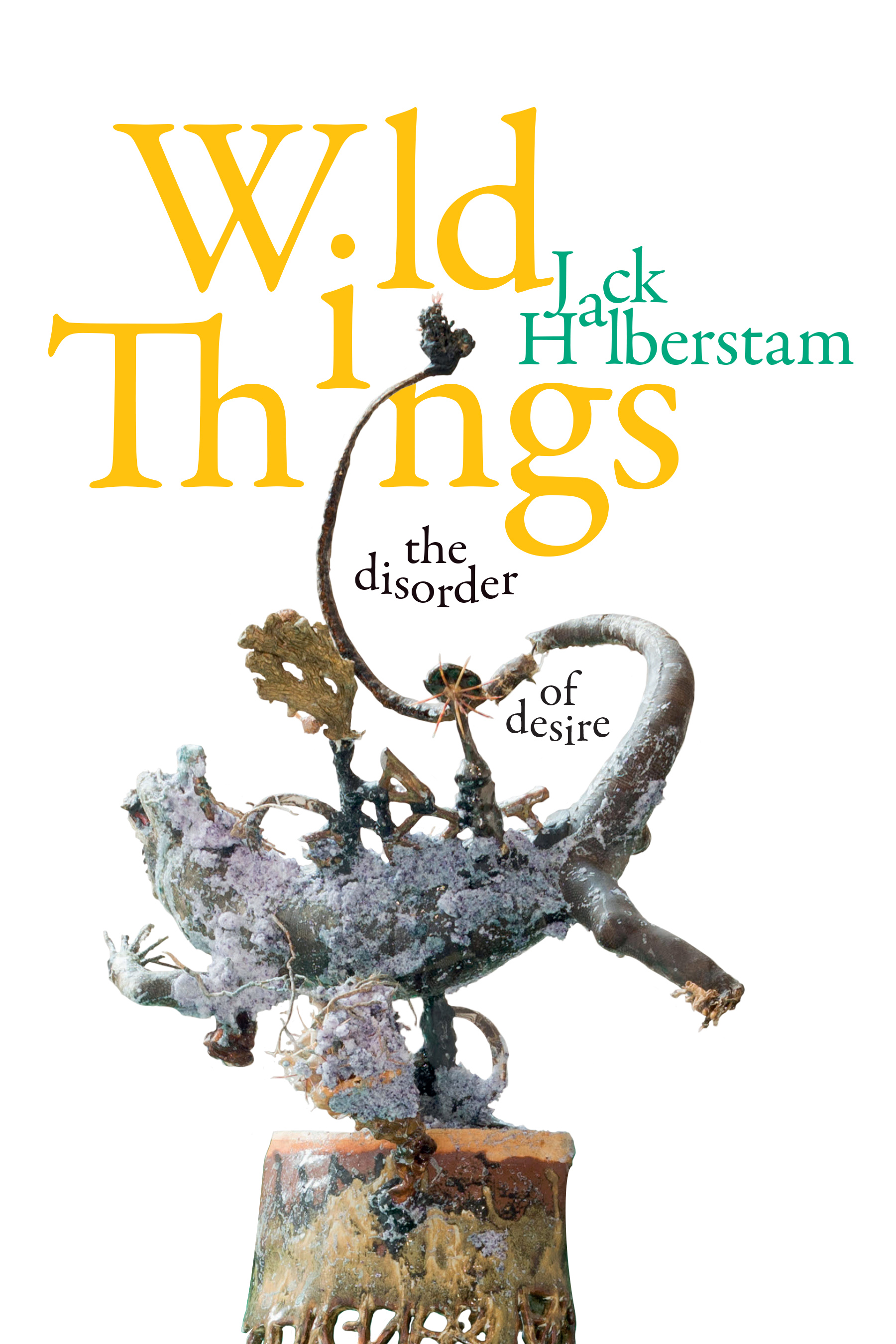 Wild Things: The Disorder of Desire (Perverse Modernities)