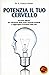 Potenzia il tuo cervello. T...