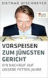 Vorspeisen zum Jüngsten Gericht: Ein Nachruf auf unsere fetten Jahre (German Edition)
