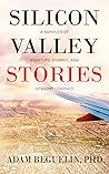 Silicon Valley Stories: A sampler of startups, stories, and lessons learned Silicon Valley Stories: A sampler of startups, stories, and lessons learned