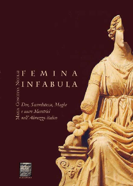 Femina in fabula: Dee, Sacerdotesse, Maghe e Sacre Meretrici nell'Abruzzo italico