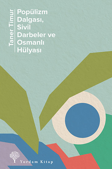 Popülizm Dalgası, Sivil Darbeler ve Osmanlı Hülyası (2016-2020)