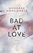Bad at Love by Morgane Moncomble