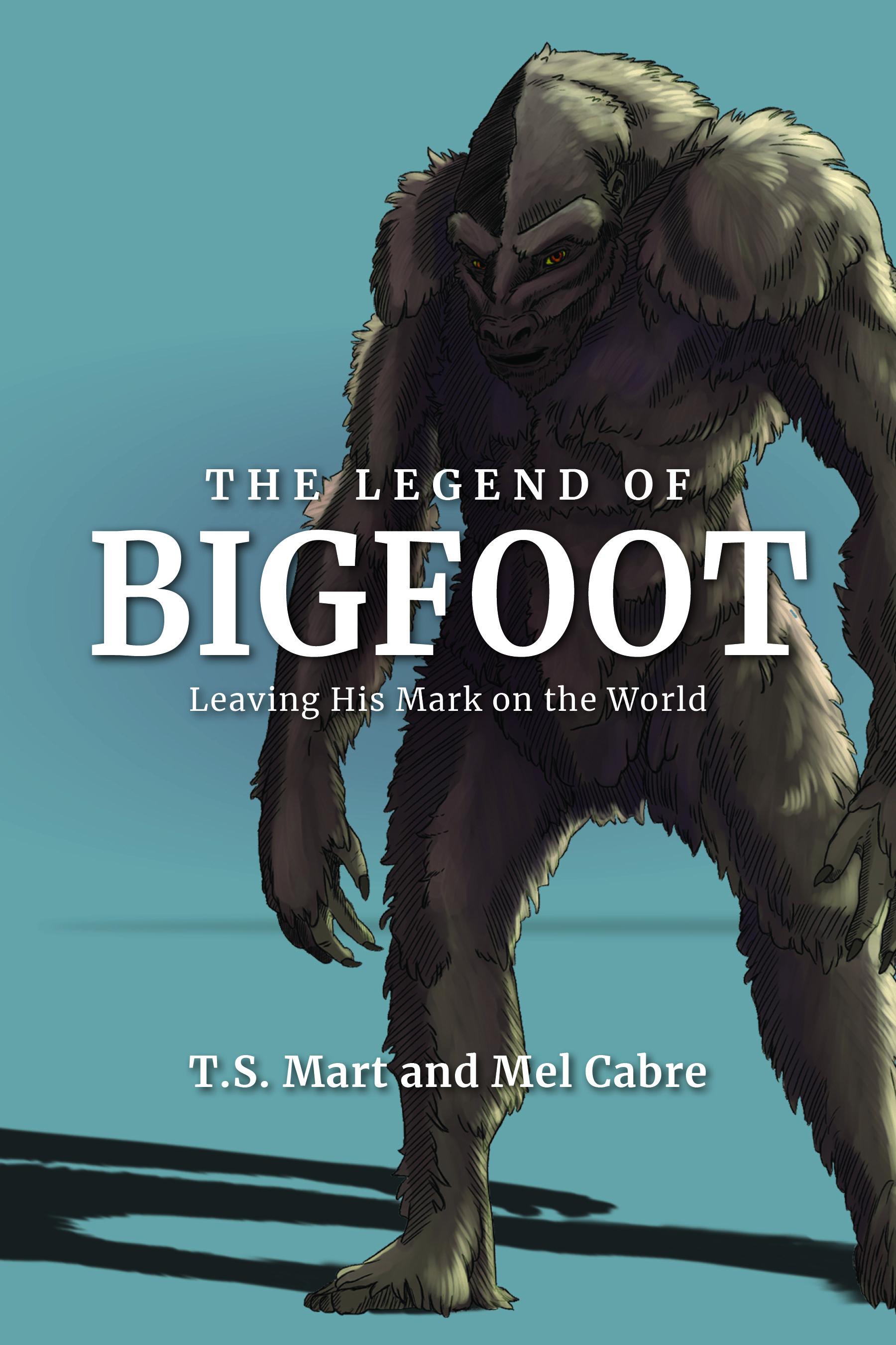 The Legend of Bigfoot: Leaving His Mark On the World (Hardcover)