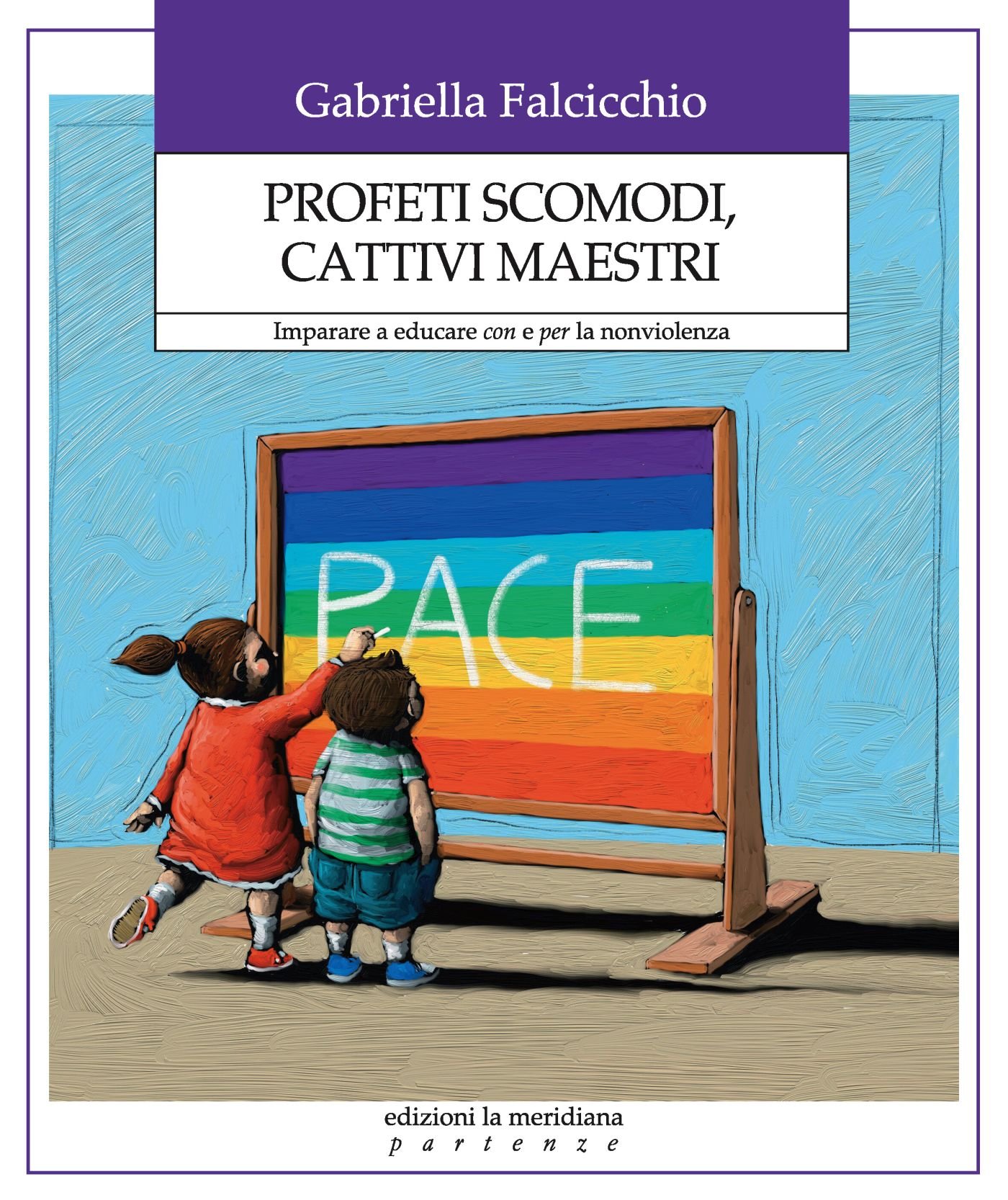 Profeti scomodi, cattivi maestri: Imparare a educare con e per la nonviolenza (Partenze... per educare alla pace) (Italian Edition)